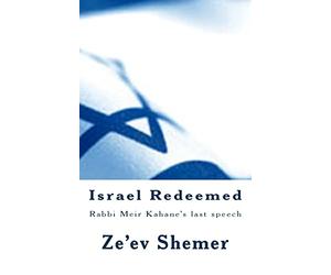 Israel Redeemed: Rabbi Meir Kahane's last speech