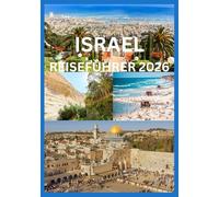 ISRAEL REISEFÜHRER 2026: Eine Insider-Reise durch heilige Stätten und moderne Reiseziele
