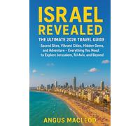 Israel Revealed: The Ultimate 2026 Travel Guide: Sacred Sites, Vibrant Cities, Hidden Gems, and Adventure - Everything You Need to Explore Jerusalem, Tel Aviv, and Beyond