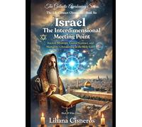 Israel: The Interdimensional Meeting Point: Ancient Mysteries, Cosmic Contact, and Humanity's Awakening in the Holy Land