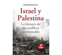 Israel y Palestina. La historia de un conflicto interminable