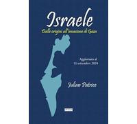 Israele. Dalle origini all'invasione di Gaza. Aggiornato al 15 settembre 2024