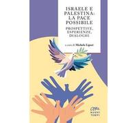 Israele e Palestina: la pace possibile. Prospettive, esperienze, dialoghi