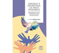 Israele E Palestina: La Pace Possibile. Prospettive, Esperienze, Dialoghi - 2024
