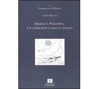 Israele e Palestina. Un conflitto lungo un secolo