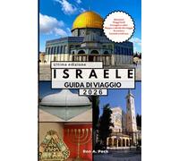 ISRAELE GUIDA DI VIAGGIO: Esplora Gerusalemme, Tel Aviv e oltre: storie antiche, energia moderna e momenti indimenticabili.