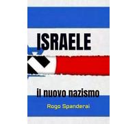 ISRAELE: il nuovo nazismo