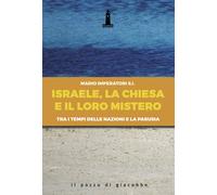 Israele, la Chiesa e il loro mistero. Tra i tempi delle nazioni e la parus...