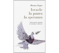 Israele, la paura, la speranza. Dal progetto sionista al sionismo realizzato