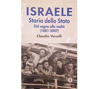 Israele. Storia dello Stato. Dal sogno alla realtà (1881-2007)