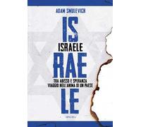 Israele. Tra abisso e speranza. Viaggio nell'anima di un paese
