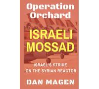 Israeli Mossad: Operation Orchard Israel's Strike On The Syrian Reactor: Operation Orchard, the famous Israel's Strike