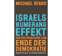 Israels Bumerangeffekt. Von der Besatzung zum Ende der Demokratie