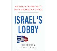 Israel's Lobby: America in the Grip of a Foreign Power