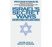 Israel's Secret Wars: A History of Israel's Intelligence Services