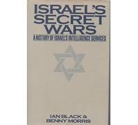 Israel's Secret Wars: A History of Israel's Intelligence Services