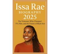Issa Rae biography 2025: The Visionary Who Changed TV, Film, and the Future of Black Stories