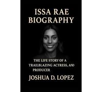 ISSA RAE BIOGRAPHY: The Life Story Of A Trailblazing Actress, Writer, And Producer