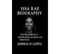 ISSA RAE BIOGRAPHY: The Life Story Of A Trailblazing Actress, Writer, And Producer