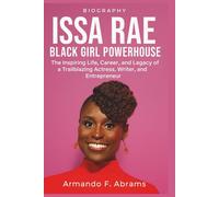 Issa Rae Black Girl Powerhouse Biography: The Inspiring Life, Career, and Legacy of a Trailblazing Actress, Writer, and Entrepreneur