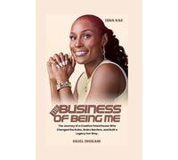 ISSA RAE:THE BUSINESS OF BEING ME: The Journey of a Creative Powerhouse Who Changed the Rules, Broke Barriers, and Built a Legacy Her Way.