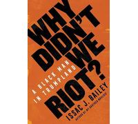Issac J. Bailey Why Didn't We Riot? (Copertina rigida)