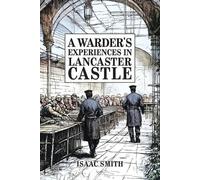 Issac Smith A Warder's Experiences in Lancaster Castle (Tascabile)