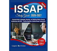 ISSAP Study Guide: A Practical Guide to Designing, Assessing, and Validating Modern Security Architectures with 1100 + Practice Questions, Detailed Answer Explanations