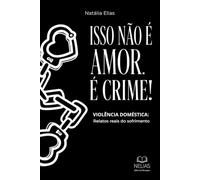Isso não é amor... é crime!: Relatos reais de violência doméstica
