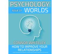 issue 37: How to Improve Your Relationships? A Social Psychology, Developmental Psychology and Attachment Theory Guide to Relationships