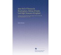 Issue Roll of Thomas de Brantingham, Bishop of Exeter, Lord High Treasurer of England: Containing Payments Made Out of His Majesty's Revenue in the 44th Year of King Edward III., a.D. 1370.