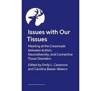 Issues with Our Tissues: Meeting at the Crossroads between Autism, Neurodiversity, and Connective Tissue Disorders
