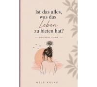 Ist das alles, was das Leben zu bieten hat?: Eine Reise. Zu mir.