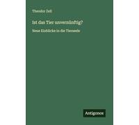 Ist das Tier unvernünftig?: Neue Einblicke in die Tierseele