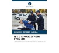 IST DIE POLIZEI MEIN FREUND?: UNAUSSPRECHLICHE SCHRECKEN DER POLIZEIBRUTALITÄT