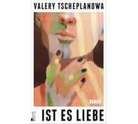 Ist es Liebe: "Valery Tscheplanowa erzählt ganz großartig von Frauen ... eine wunderschöne, poetische Sprache." Elke Heidenreich