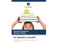 Ist Spielen erlaubt?: Eine Studie über spielerische Bewegung in der Grundschule