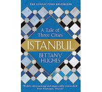 Istanbul: A Tale of Three Cities [Lingua inglese]: Bettany Hughes