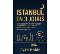Istanbul en 3 jours: Guide débutant petit budget : itinéraires clés en main, bons plans pour éviter les files et zéro prise de tête.