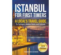 Istanbul For First Timers: A Local's Travel Guide To Turkiye's Hidden Gems and Culture