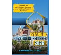 Istanbul Günstige Reiseführer 2026: Entdecken Sie erschwingliche Abenteuer in der zeitlosen Metropole der Türkei