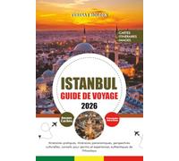 ISTANBUL GUIDE DE VOYAGE 2026: Explorez des sites historiques, des rivages du Bosphore, des bazars animés, des saveurs turques, des quartiers locaux et des excursions panoramiques d'une journée