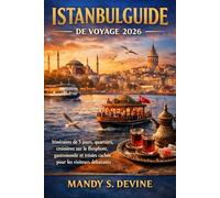 ISTANBUL GUIDE DE VOYAGE 2026: Itinéraires de 5 jours, quartiers, croisières sur le Bosphore, gastronomie et trésors cachés pour les visiteurs débutants