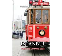 ISTANBUL GUIDE DE VOYAGE 2026: Mosquées, bazars, saveurs culinaires et traversées de la Corne d'Or