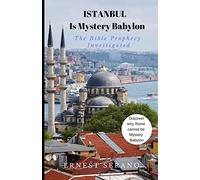 Istanbul Is Mystery Babylon: The Bible Prophecy Investigated