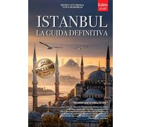 ISTANBUL LA GUIDA DEFINITIVA: Tutto ciò che non ti diranno mai: Segreti, Moschee, Bazar e Strategie da Insider per Vivere la Città sotto ogni Aspetto, che tu sia Principiante o Veterano +eBook INCLUSO