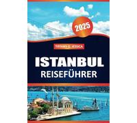Istanbul Reiseführer 2025: Erleben Sie traditionelle Hammams, ikonische Sehenswürdigkeiten, malerische Spaziergänge und entdecken Sie die osmanische Geschichte