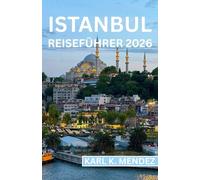 ISTANBUL REISEFÜHRER 2026: Entdecken Sie historische Paläste, pulsierende Straßen, kulinarische Schätze und authentische Erlebnisse