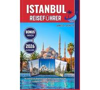 ISTANBUL REISEFÜHRER 2026: Ihr zuverlässiger Begleiter, um die Welt zu erkunden, Kontakte zu knüpfen und jede Reise zu genießen