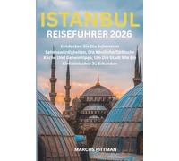 ISTANBUL REISEFÜHRER 2026 (VOLLFARBIG): Entdecken Sie Die Schönsten Sehenswürdigkeiten, Die Köstliche Türkische Küche Und Geheimtipps, Um Die Stadt Wie Ein Einheimischer Zu Erkunden
